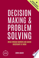 DECISION MAKING AND PROBLEM SOLVING break through barriers and banish uncertainty at work.