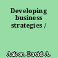 Developing business strategies /