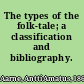 The types of the folk-tale; a classification and bibliography.