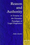 Reason and authority : a treatise on the dynamic paradigm of legal dogmatics /