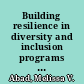 Building resilience in diversity and inclusion programs : to develop a workforce that can weather disruptions, companies need to engage in strategies that empower individual resilience /