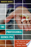 The professional guinea pig Big Pharma and the risky world of human subjects /