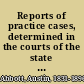 Reports of practice cases, determined in the courts of the state of New York with a digest of all points of practice embraced in the standard New York reports, issued during the period covered by this volume /