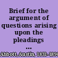 Brief for the argument of questions arising upon the pleadings on the trial of issues of law or fact in civil actions at law, in equity, and under the new procedure /