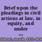 Brief upon the pleadings in civil actions at law, in equity, and under the new procedure /