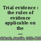 Trial evidence : the rules of evidence applicable on the trial of civil actions (including both causes of action and defenses) at common law, in equity and under the codes of procedure /