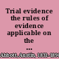Trial evidence the rules of evidence applicable on the trial of civil actions : (including both causes of action and defenses) at common law, in equity, and under the codes of procedure /