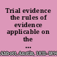 Trial evidence the rules of evidence applicable on the trial of civil actions (including both causes of action and defenses) at common law, in equity and under the codes of procedure /