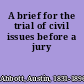 A brief for the trial of civil issues before a jury