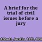 A brief for the trial of civil issues before a jury