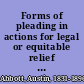Forms of pleading in actions for legal or equitable relief prepared with especial reference to the codes of procedure of the various states and adapted to the present practice in many common law states /