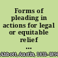 Forms of pleading in actions for legal or equitable relief : prepared with copious annotations, and with especial reference to the codes of procedure of the various states and adapted to the present practice in many common law states /