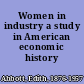 Women in industry a study in American economic history /