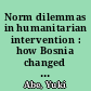Norm dilemmas in humanitarian intervention : how Bosnia changed NATO /