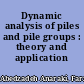 Dynamic analysis of piles and pile groups : theory and application /