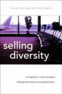 Selling diversity : immigration, multiculturalism, employment equity, and globalization /