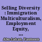 Selling Diversity : Immigration Multiculturalism, Employment Equity, and Globalization /