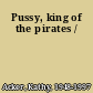 Pussy, king of the pirates /