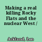 Making a real killing Rocky Flats and the nuclear West /
