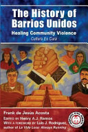 The history of Barrios Unidos : healing community violence /