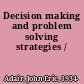 Decision making and problem solving strategies /