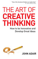 The art of creative thinking : how to be innovative and develop great ideas /