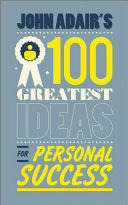 John Adair's 100 greatest ideas for personal success /
