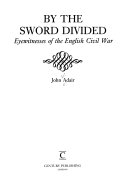 By the sword divided : eyewitnesses of the English Civil War /