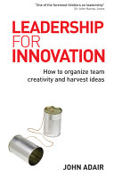 Leadership for innovation how to organise team creativity and harvest ideas /