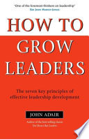 How to grow leaders : the seven key principles of effective leadership development /