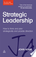 Strategic leadership : how to think and plan strategically and provide direction /