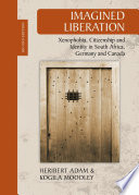 Imagined liberation : xenophobia, citizenship and identity in South Africa, Germany and Canada /