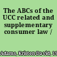 The ABCs of the UCC related and supplementary consumer law /