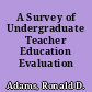 A Survey of Undergraduate Teacher Education Evaluation Practices