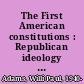 The First American constitutions : Republican ideology and the making of the state constitutions in the Revolutionary era /