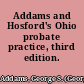 Addams and Hosford's Ohio probate practice, third edition.