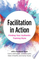 Facilitation in action : finding your authentic training style /