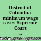 District of Columbia minimum wage cases Supreme Court of the United States, October term, 1922, no. 795 and no. 796, Jesse C. Adkins, et al., constituting the Minimum Wage Board of the District of Columbia, appellants, vs. the Children's Hospital of the District of Columbia, a corporation : Jesse C. Adkins, et al., constituting the Minimum Wage Board of the District of Columbia, appellants, vs. Willie A. Lyons : brief for appellants.