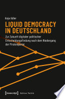 Liquid Democracy in Deutschland : Zur Zukunft digitaler politischer Entscheidungsfindung nach dem Niedergang der Piratenpartei /