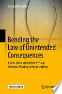 Bending the law of unintended consequences : a test-drive method for critical decision-making in organizations /