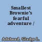 Smallest Brownie's fearful adventure /