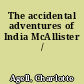 The accidental adventures of India McAllister /