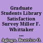 Graduate Students Library Satisfaction Survey Miller F. Whittaker Library, South Carolina State University /