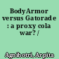 BodyArmor versus Gatorade : a proxy cola war? /