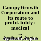 Canopy Growth Corporation and its route to profitability : medical or recreational cannabis? /
