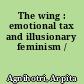 The wing : emotional tax and illusionary feminism /