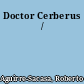 Doctor Cerberus /