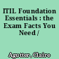 ITIL Foundation Essentials : the Exam Facts You Need /