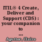 ITIL® 4 Create, Deliver and Support (CDS) : your companion to the ITIL 4 Managing Professional CDS certification /