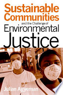 Sustainable communities and the challenge of environmental justice /